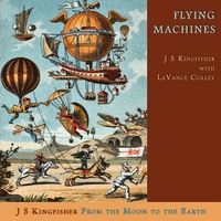Flying Machines by J S Kingfisher
