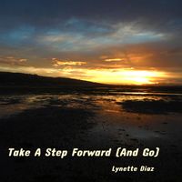 Take A Step Forward (And Go) by Lynette Diaz