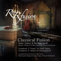 Classical Fusion, Vol. 2: Saint-Saëns & Rachmaninoff - Master Works for Pipe Organ and Virtual Orche by RnR Fusion: Rick Land & Russ Tapp