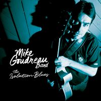 The Isolation Blues by Mike Goudreau Band