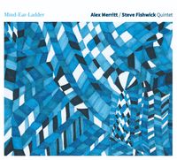 Alex Merritt/Steve Fishwick Quintet Mind-Ear-Ladder CD Launch!