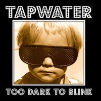 Too Dark To Blink by TapWater