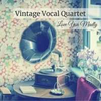 Love You Madly by Vintage Vocal Quartet