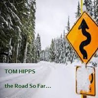 The Road So Far by Tom Hipps