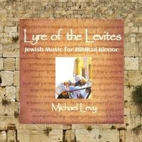 Lyre of the Levites: Jewish Music for Biblical Kinnor by Michael Levy