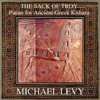 The Sack of Troy: Paean for Ancient Greek Kithara by Michael Levy - Composer for Lyre