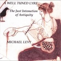 A Well Tuned Lyre - the Just Intonation of Antiquity by Michael Levy