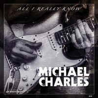 All I Really Know  by Michael Charles