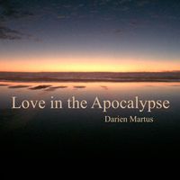 Love in the Apocalypse by Darien Martus