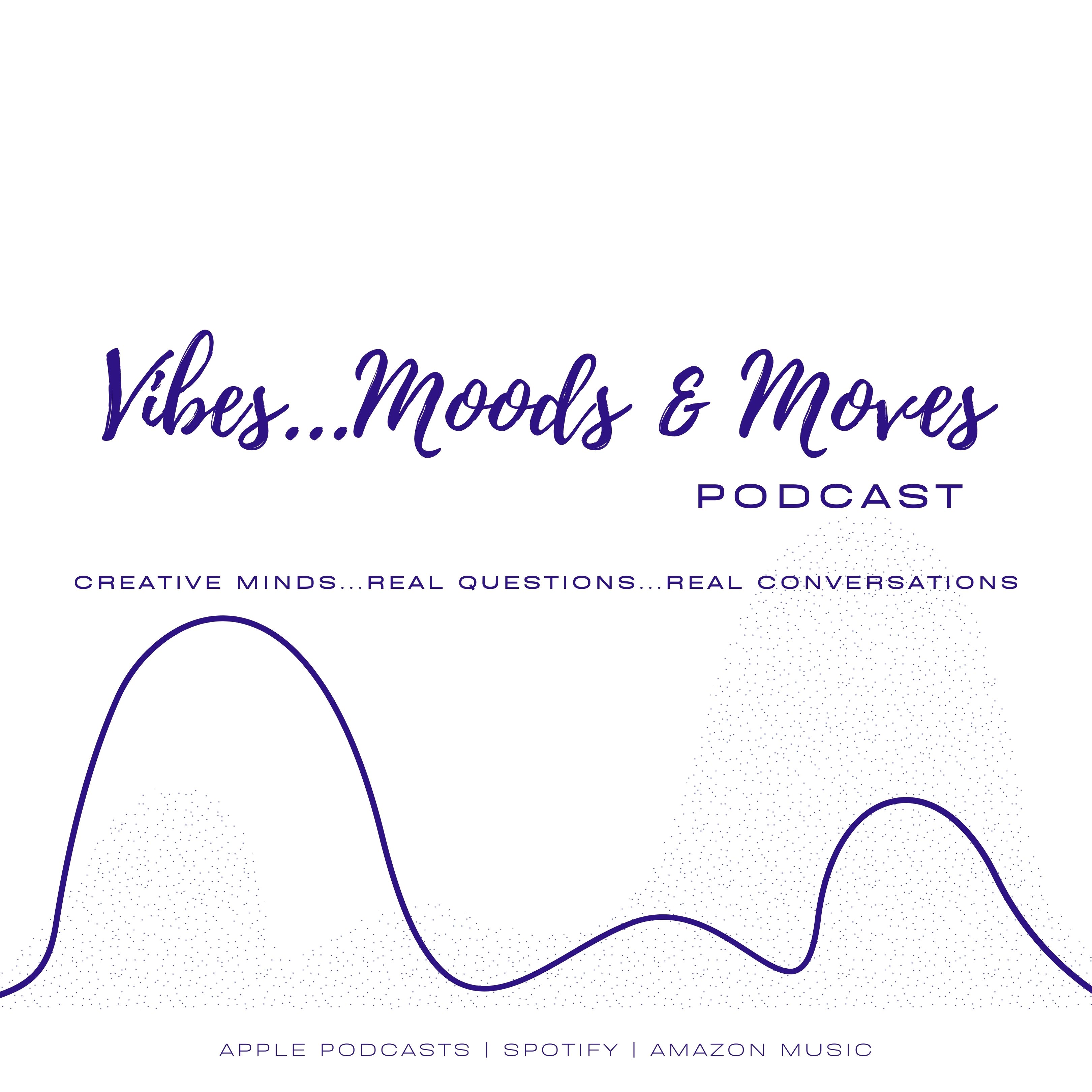 VIBES...MOODS & MOVES - Podcast