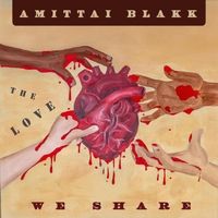 The Love We Share by Amittai Blakk