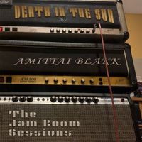 Death In the Sun by AMITTAI BLAKK - The Jam Room Sessions  by AMITTAI BLAKK