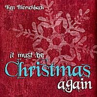 It Must Be Christmas Again by Ken Bierschbach