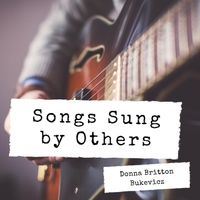 Songs Sung by Others by Donna Britton Bukevicz