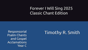Book: Forever I Will Sing Classic Chant Edition Responsorial Psalms and Gospel Acclamations Year C