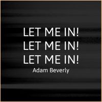 Let Me In by Adam Beverly