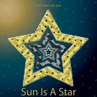 Sun Is a Star by Like Father Like Son