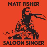 Matt Fisher Saloon Singer by Matt Fisher Saloon Singer