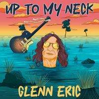 Up To My Neck by Glenn Eric