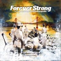 Forever Strong, A Tribute to the U.S.S. Indianapolis by Stephen Melillo, with Various Artists