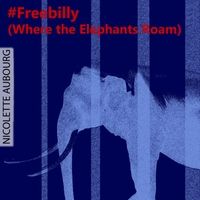 #Freebilly (Where the Elephants Roam) by Nicolette Aubourg
