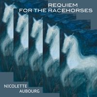 Requiem for the Racehorses by Nicolette Aubourg