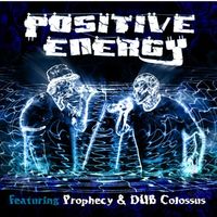 Positive Energy Feat. Prophecy and DUB Colossus by Positive Energy