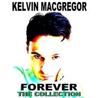 Forever: The Collection (Remastered) by Kelvin MacGregor