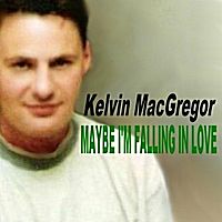 Maybe I'm Falling In Love by Kelvin MacGregor