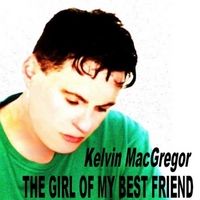 The Girl of My Best Friend by Kelvin MacGregor