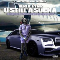 U Still A Sucka (Single EP) by Geri D' Fyniz