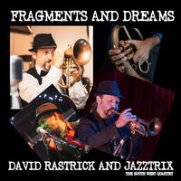 Fragments and Dreams by David Rastrick and Jazztrix