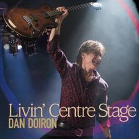 Livin' Centre Stage by Dan Doiron