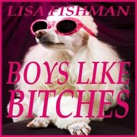 Boys Like Bitches by Lisa Fishman