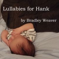 Instrumental Lullabies for Hank by Bradley Weaver