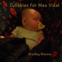 Lullabies for Max Vidal by Bradley Weaver