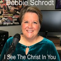 I See The Christ In You by Debbie Schrodt Music