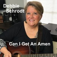 Can I Get An Amen by Debbie Schrodt Music