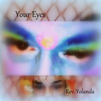 Your Eyes by REV. YOLANDA 