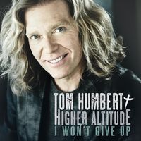 I Won't Give Up - Single by Tom Humbert + Higher Altitude