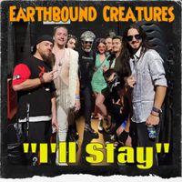 "I'll Stay" by Earthbound Creatures