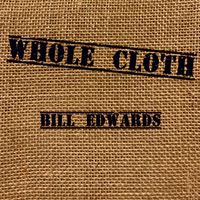 Whole Cloth by Bill Edwards