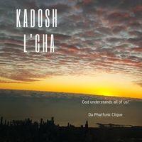 Kadosh L'cha by Da Phatfunk Clique