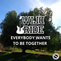 Everybody Wants To Be Together by WILD RIDE