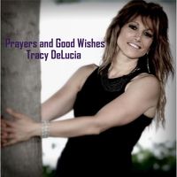 Prayers and Good Wishes (Acoustic Version) by Tracy Delucia
