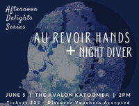 Au Revoir Hands + Night Diver   *** To be RESCHEDULED (covid!) ****