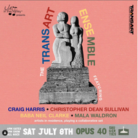 w/ TransArt Ensemble (feat. Craig Harris, Baba Neal Clarke, Christopher Dean Sullivan & Mala Waldron) 