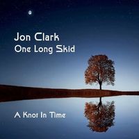 A Knot In Time by Jon Clark / One Long Skid