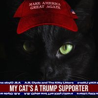 My Cat's A Trump Supporter by A.B.CLYDE & the Kitty Litters