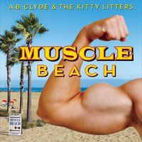 Muscle Beach by A.B. Clyde & the Kitty Litters